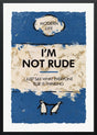 Im Not Rude Deluxe framed print by artist hue folk